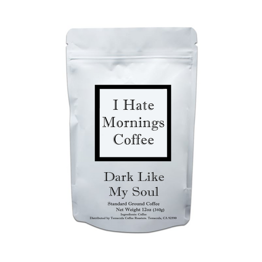 Dark Like My Soul- Dark Roast